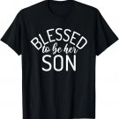 Blessed To Be Her Son - Proud Mother Saying T-Shirt