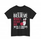 Bowling T-Shirt, What I Can Do Bowling Bowler Women Men Shirt