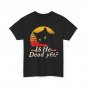 Cat Shirt, Is He Dead Yet_ Cats Funny Saying Humor Women Men Vintage Shirt