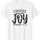 Choose Joy Romans 15_13 Religious Christian T-Shirt