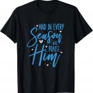 Christian And In Every Season I Will Praise Him Worship T-Shirt
