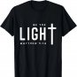 Christian Be The Light Bible Verse Faith Christians T-Shirt