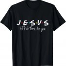 Christian Jesus He'll be there for You Love like Jesus T-Shirt Christian Jesus He'll be there for You Love like Jesus T-Shirt