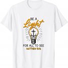Christian Jesus Lovers Bible Matthew 5_16 Be A Light For All T-Shirt