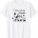 Christian Jesus Thinks I Am To Die For I May Not Be Perfect T-Shirt
