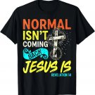 Christian Normal Isn't Coming Back Jesus Is Gift Women Men T-Shirt