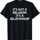 Christian Quote Gift It's Not a Religion it's a Relationship T-Shirt Christian Quote Gift It's Not a Religion it's a Relationship T-Shirt