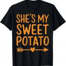 Couples Matching Thanksgiving She's My Sweet Potato I Yam T-Shirt Couples Matching Thanksgiving She's My Sweet Potato I Yam T-Shirt