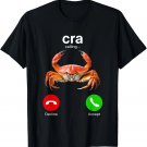 CRA Calling Funny Crab Phone Screen Random Humor Sarcasm Pun Gift Unisex T-Shirt CRA Calling Funny Crab Phone Screen Random Humor Sarcasm Pun Gift Unisex T-Shirt