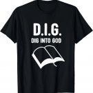 D.I.G. Dig Into God Jesus Christian Verse Church Bible Study T-Shirt