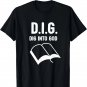 D.I.G. Dig Into God Jesus Christian Verse Church Bible Study T-Shirt