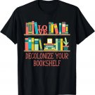 Decolonize Your Bookshelf Funny Bookworm Humor Book Lover T-Shirt