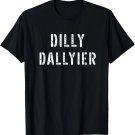 Dilly Dallier Dally Slow Moving Late Slacking Person Saying T-Shirt Dilly Dallier Dally Slow Moving Late Slacking Person Saying T-Shirt