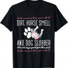 Dirt Horse Smell And Dog Slobber Funny Horse Lover Gifts T-Shirt