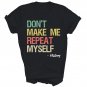 Do Not Make Me Repeat Myself History Unisex Shirt Gift