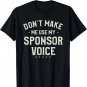 Don't Make Me Use My Sponsor Voice Humor Quotes T-Shirt