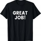 Great Job! T-Shirt