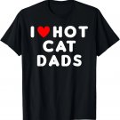 I Love Hot Cat Dads Funny Red Heart T-Shirt
