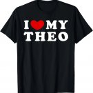 I Love My Theo, I Heart My Theo T-Shirt