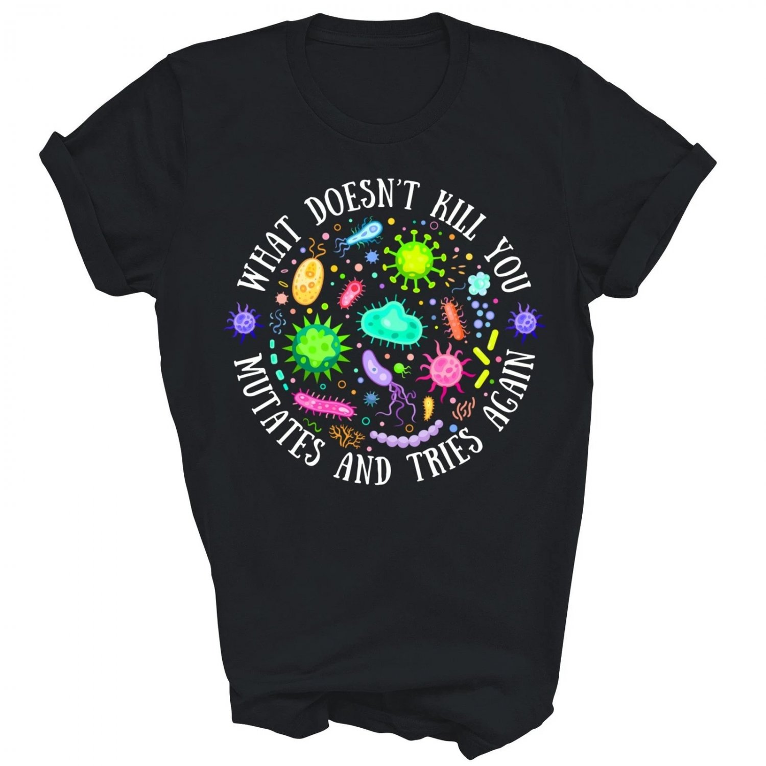 What Does Not Kill You Mutates And Tries Biology Unisex Shirt Gift