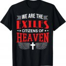 We Are Exiles - Citizens Of Heaven Christian Cross Quote T-Shirt