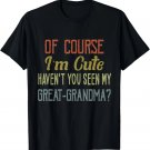 Vintage Of Course I'm Cute Haven't You Seen My Great Grandma T-Shirt