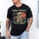 Vintage Iran Forgot Our President Has 34 Felonies US Flag T-Shirt