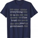 Everything is Fine Trust Your Government Funny Sayings T-Shirt