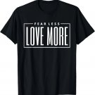 Fearless Love More Inspirational Christian Statement T-Shirt