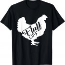 Fluff Off Chicken Lover Shirt Funny Fluff Off Chicken Love T-Shirt