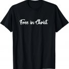 Free in Christ Christian Inspirational Design T-Shirt Free in Christ Christian Inspirational Design T-Shirt