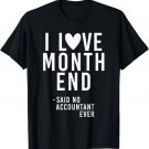 Funny Accountant Accounting CPA I Love Month End T-Shirt Funny Accountant Accounting CPA I Love Month End T-Shirt