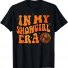 Funny Cute in My Show Girl Era Retro Gift for Men Women Gift Unisex T-Shirt Funny Cute in My Show Girl Era Retro Gift for Men Women Gift Unisex T-Shirt