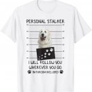 Funny Dog Lover Personal Stalker I'll Follow Great Pyrenees T-Shirt