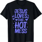 Funny Jesus Loves This Hot Mess Gift Christian Women Girls T-Shirt