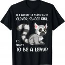 Funny Lemur Lover Girl Woman Quote Saying Cute Joke Phrase T-Shirt