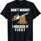 Funny Lumberjack Chainsaw Logging Arborist Gift Unisex T-Shirt Funny Lumberjack Chainsaw Logging Arborist Gift Unisex T-Shirt
