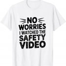 Funny No Worries I Watched The Safety Video Workplace Tee T-Shirt