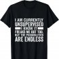 Funny Saying Sarcasm I Am Currently Unsupervised T-Shirt