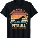 Funny Work Hard So Dog Have Life - Funny Retro Pitbull Tee Gift Unisex T-Shirt