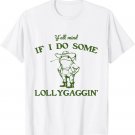 Funny Y'all Mind If I Do Some Lollygaggin T-Shirt Funny Y'all Mind If I Do Some Lollygaggin T-Shirt