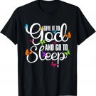 Give It To God And Go To Sleep Butterfly Art - Christian T-Shirt Give It To God And Go To Sleep Butterfly Art - Christian T-Shirt