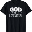 God, Family, and Lowriders ~ Christian Gift T-Shirt