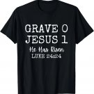 Grave 0 Jesus 1 He Has Risen Jesus Religion Easter Christian T-Shirt