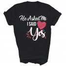He Asked Me And I Said Yes Marriage Unisex Shirt Gift T-Shirt