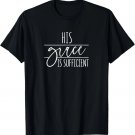 His Grace Is Sufficient - Gift For Women & Men, Christian T-Shirt