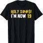 Holy Sh!t I'm Now 19 Funny Saying Joke 19th Birthday T-Shirt