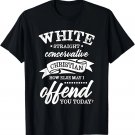 How May I Offend You White Straight Conservative Christian T-Shirt