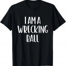 I Am A Wrecking Ball Halloween I'm Simple Costume Easy Funny T-Shirt I Am A Wrecking Ball Halloween I'm Simple Costume Easy Funny T-Shirt