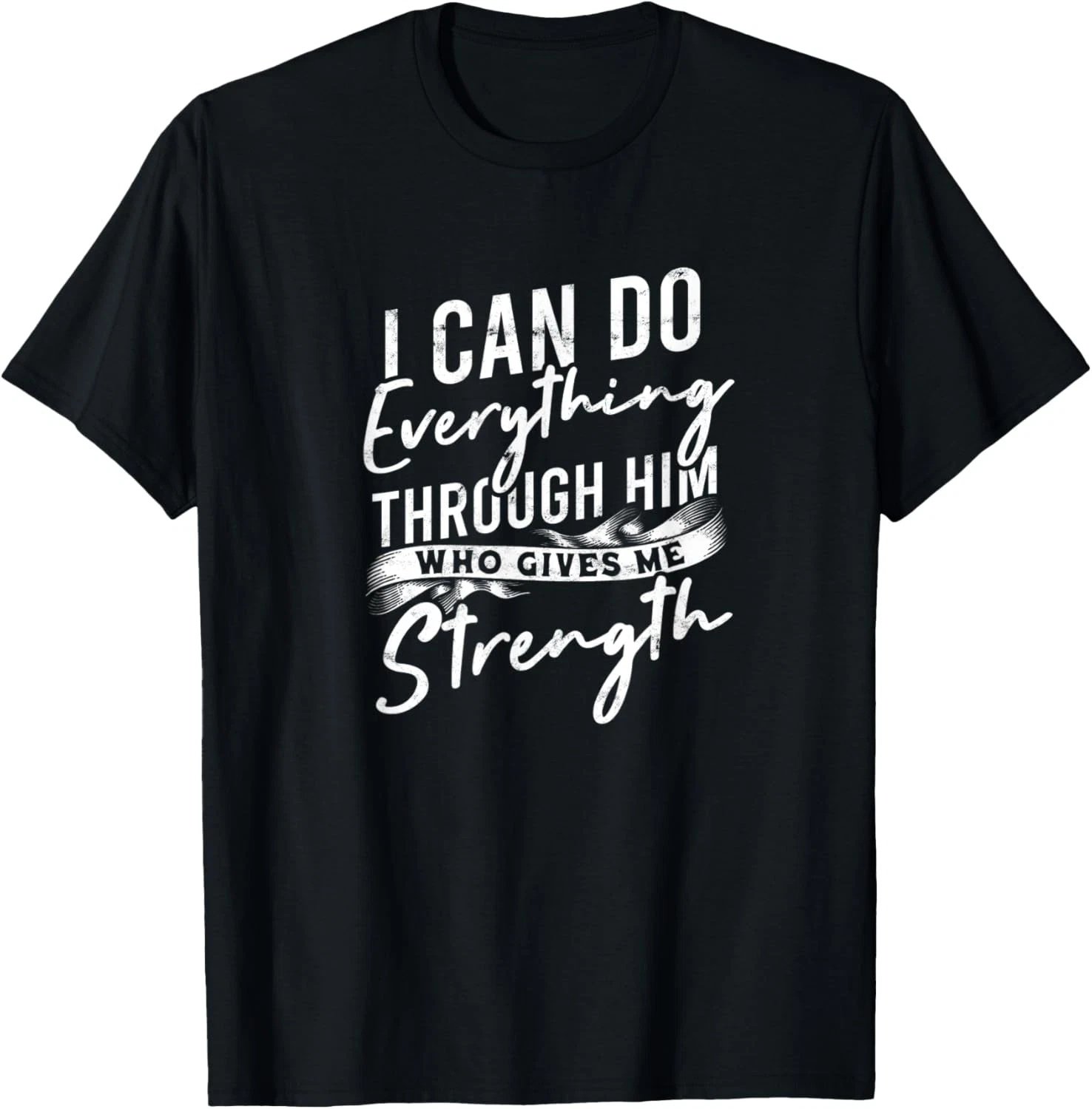 I can do everything through him who gives - Christian Faith T-Shirt